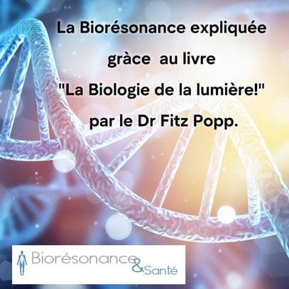 La biorésonance expliquée grâce au livre du Dr Fritz  Popp